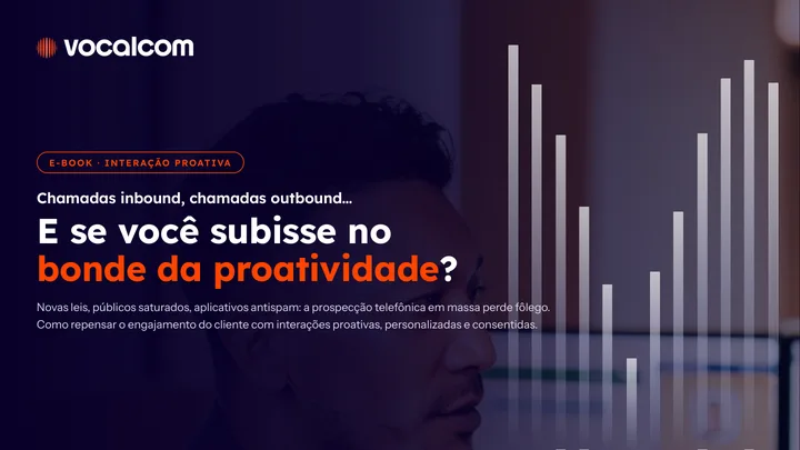 Chamadas inbound, chamadas outbound… e se você subisse no bonde da proatividade?