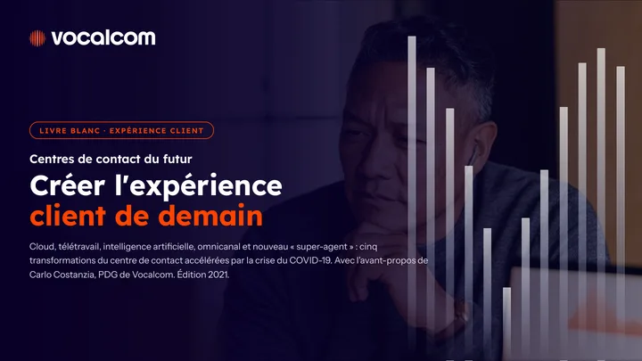 Centres de contact du futur : créer l'expérience client de demain
